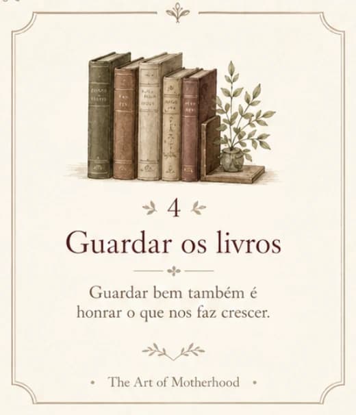 Cartão 4: Guardar os livros. Guardar bem também é honrar o que nos faz crescer.