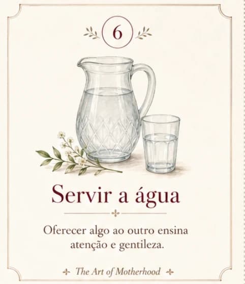 Cartão 6: Servir a água. Oferecer algo ao outro ensina atenção e gentileza.